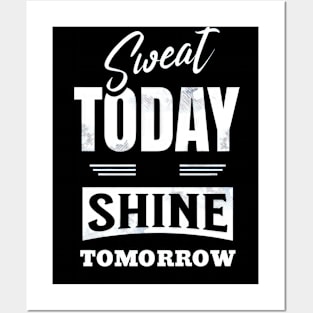 Sweat Today Shine Tomorrow Posters and Art